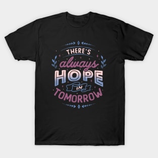 There’s Always Hope In Tomorrow by Tobe Fonseca T-Shirt